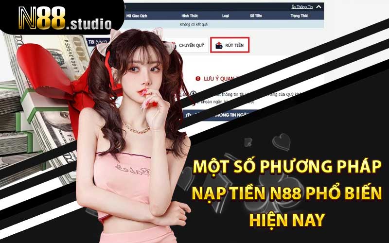 Một số phương pháp nạp tiền N88 phổ biến hiện nay