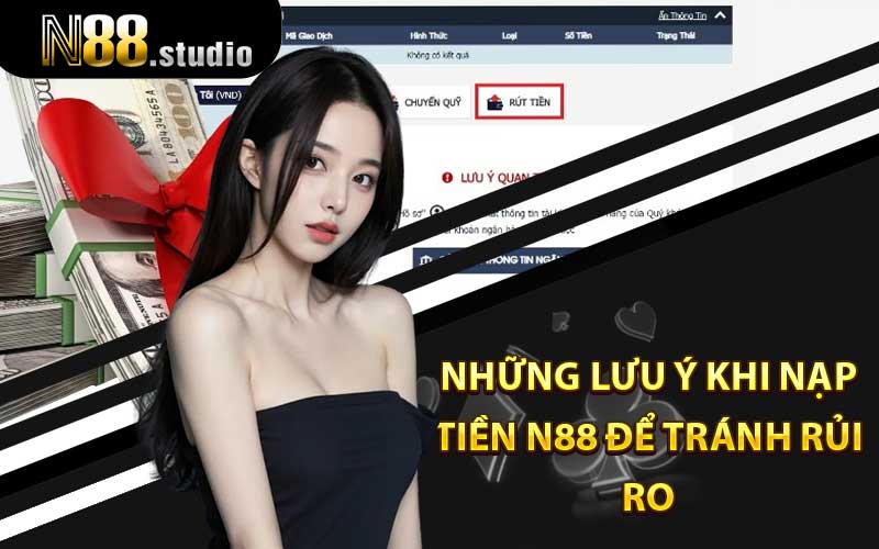 Những lưu ý khi nạp tiền N88 để tránh rủi ro