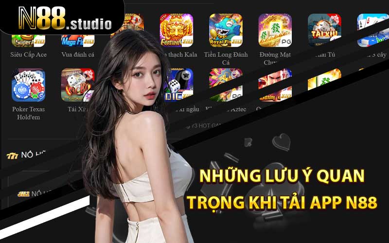 Những lưu ý quan trọng khi tải app N88